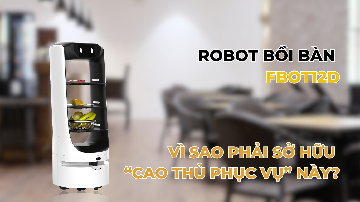 Robot bồi bàn FBOT12D – Vì sao phải sở hữu “cao thủ phục vụ” này?
