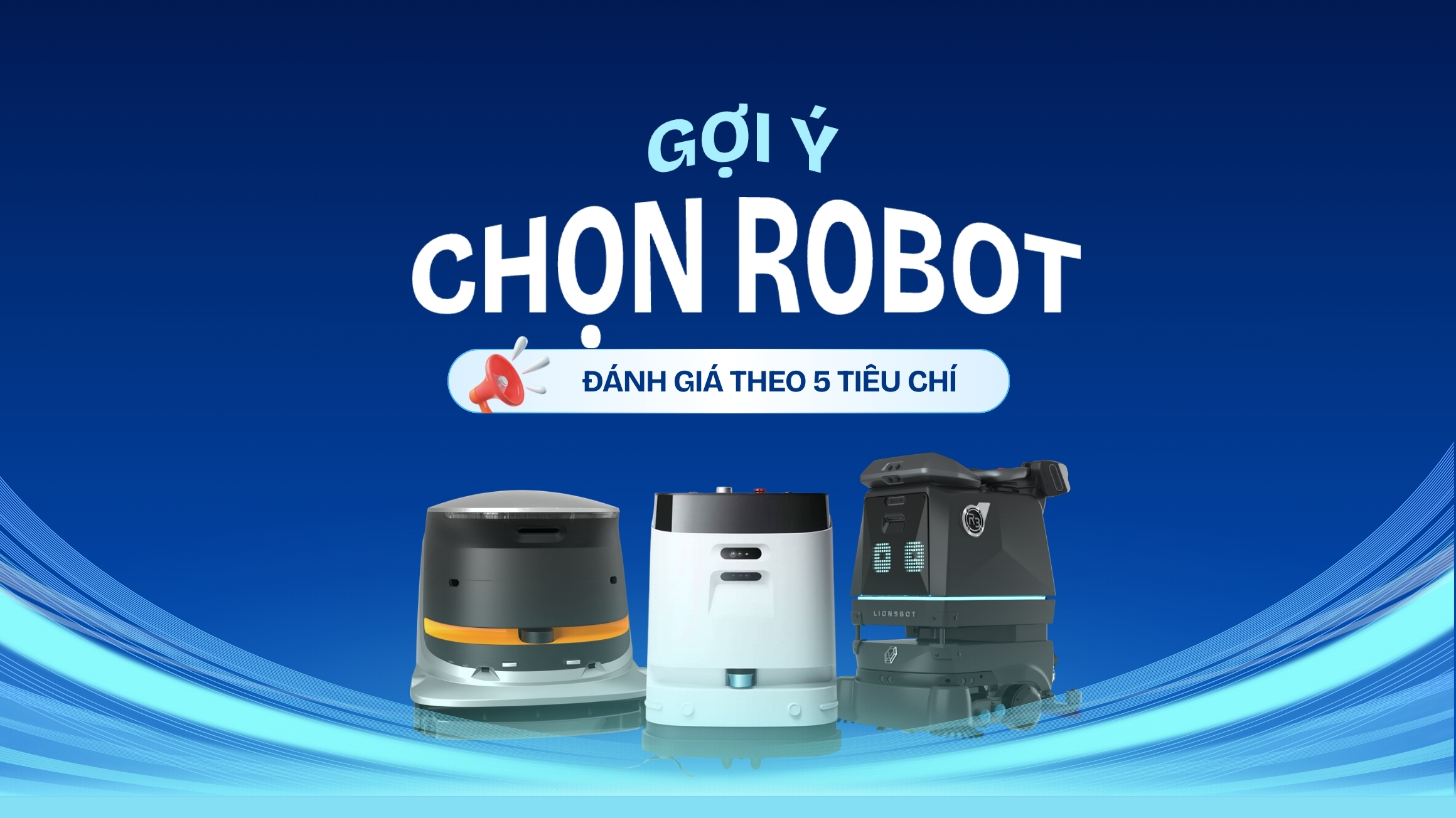 Gợi ý góc nhìn chọn robot hút bụi với 5 tiêu chí